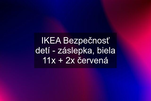 IKEA Bezpečnosť detí - záslepka, biela 11x + 2x červená