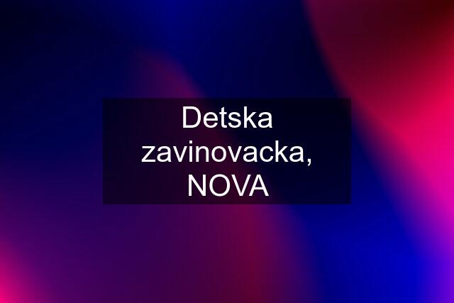 Detska zavinovacka, NOVA