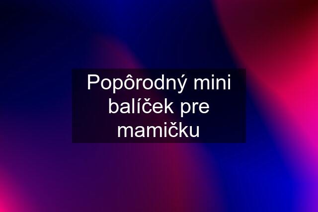 Popôrodný mini balíček pre mamičku