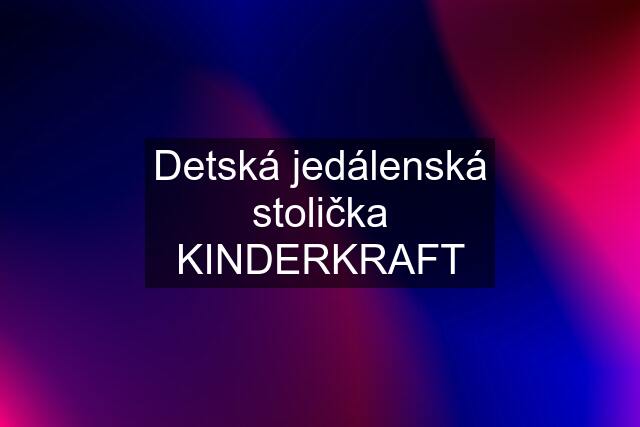 Detská jedálenská stolička KINDERKRAFT