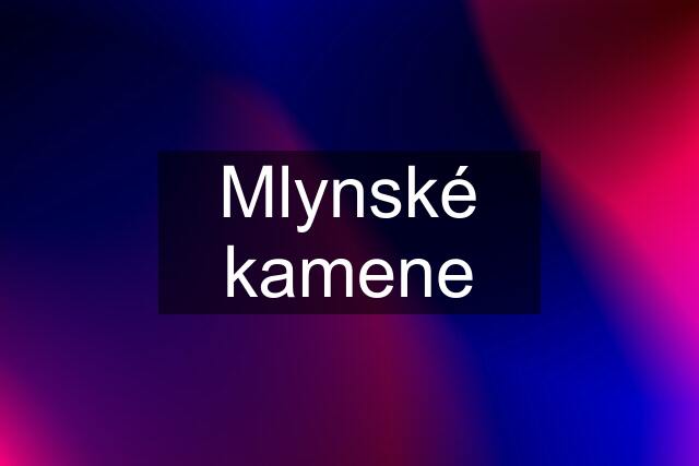 Mlynské kamene