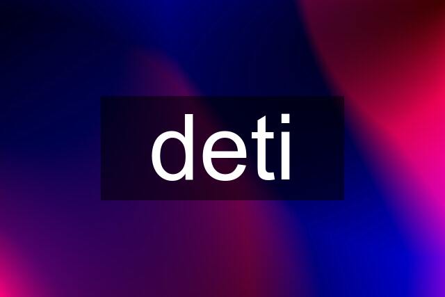 deti