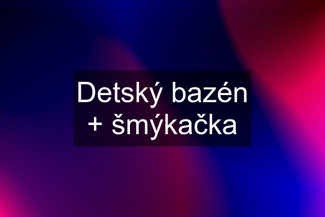 Detský bazén + šmýkačka