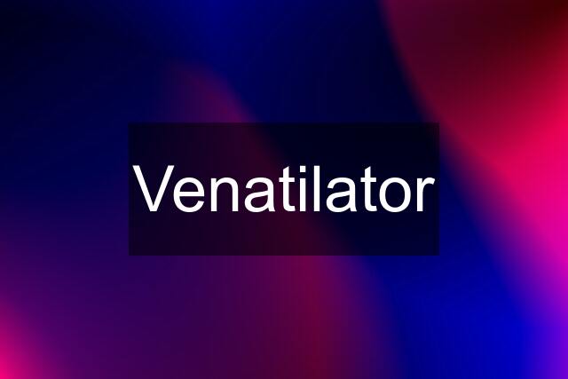 Venatilator