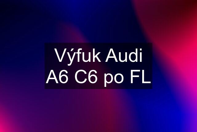 Výfuk Audi A6 C6 po FL