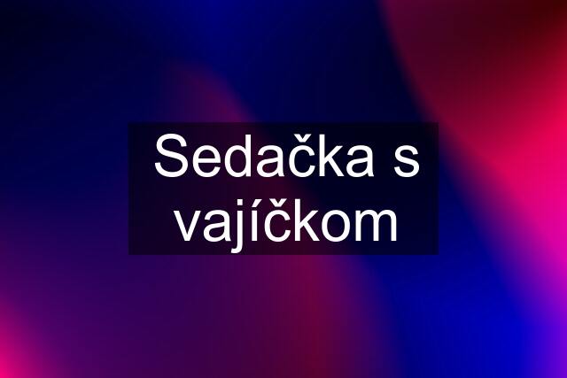 Sedačka s vajíčkom