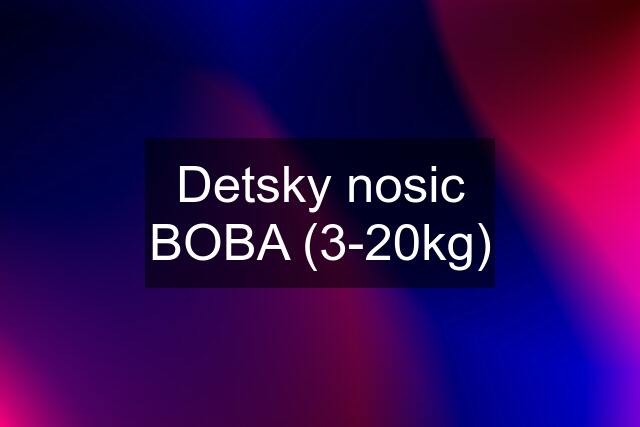 Detsky nosic BOBA (3-20kg)