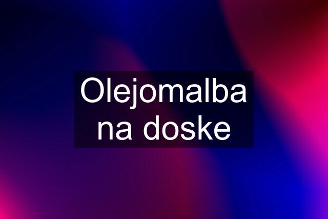 Olejomalba na doske