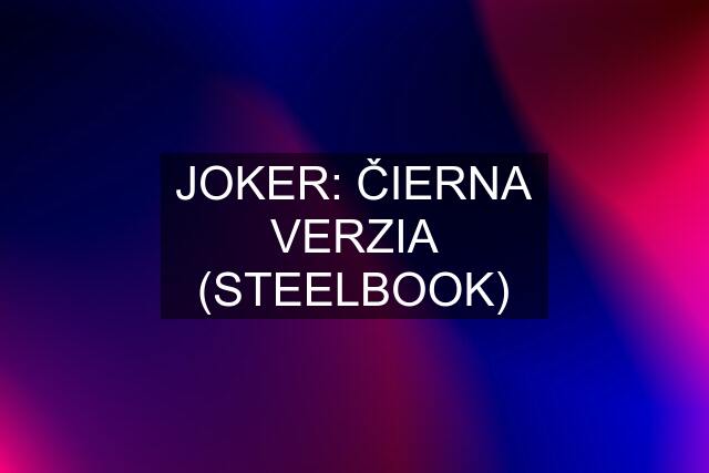 JOKER: ČIERNA VERZIA (STEELBOOK)