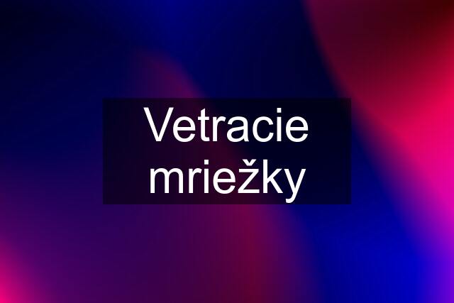 Vetracie mriežky