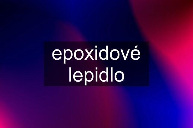 epoxidové lepidlo