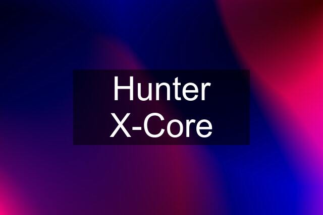 Hunter X-Core