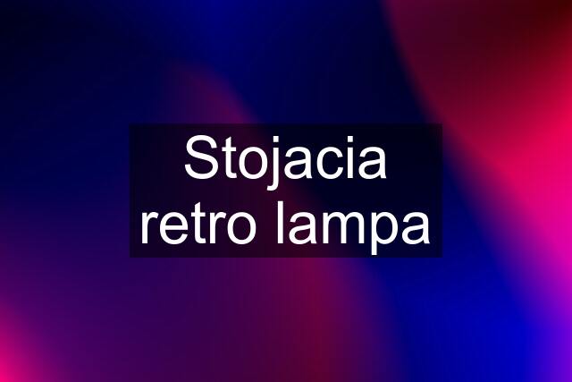 Stojacia retro lampa