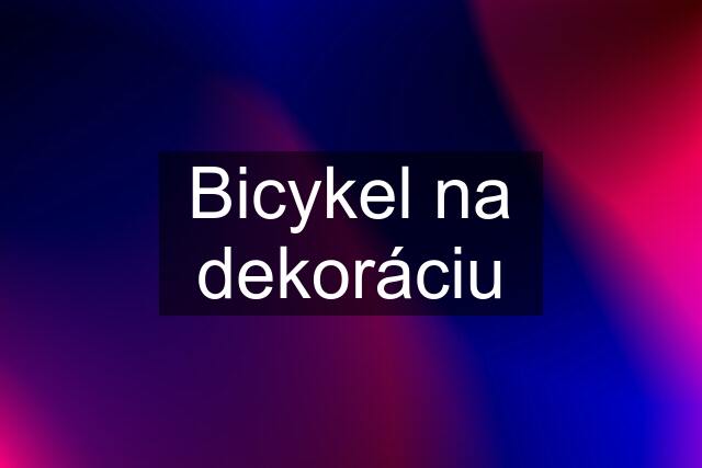 Bicykel na dekoráciu