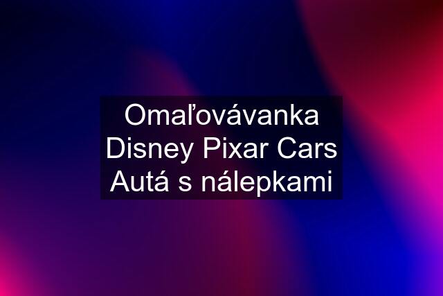 Omaľovávanka Disney Pixar Cars Autá s nálepkami