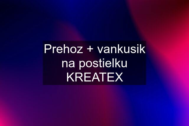 Prehoz + vankusik na postielku KREATEX