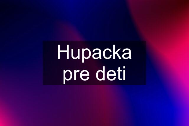 Hupacka pre deti