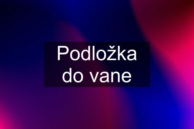 Podložka do vane