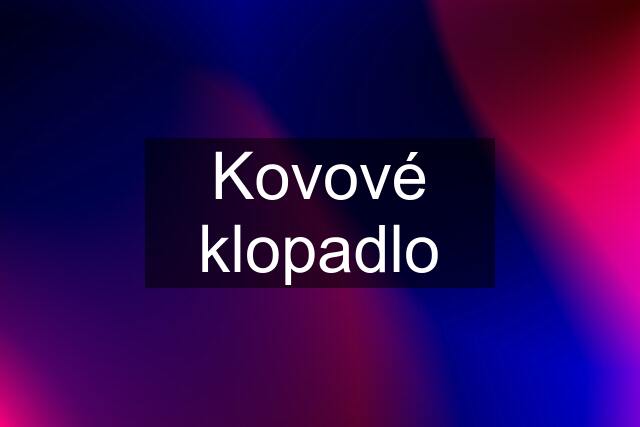 Kovové klopadlo