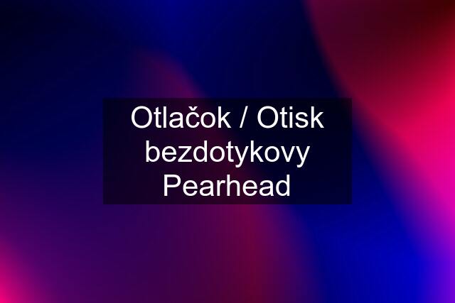 Otlačok / Otisk bezdotykovy Pearhead