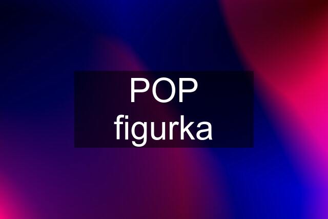 POP figurka