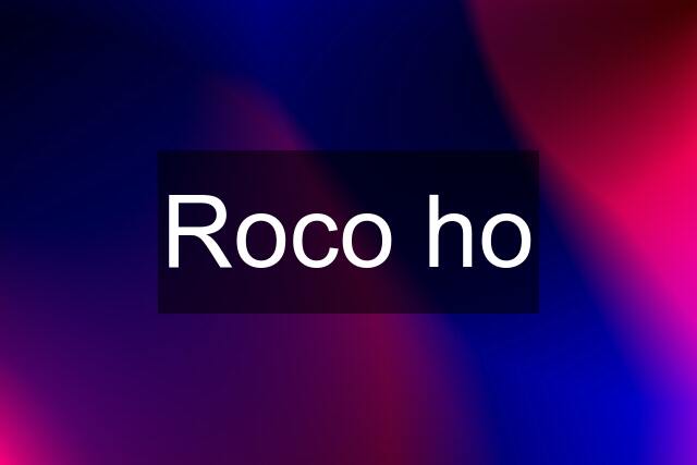 Roco ho