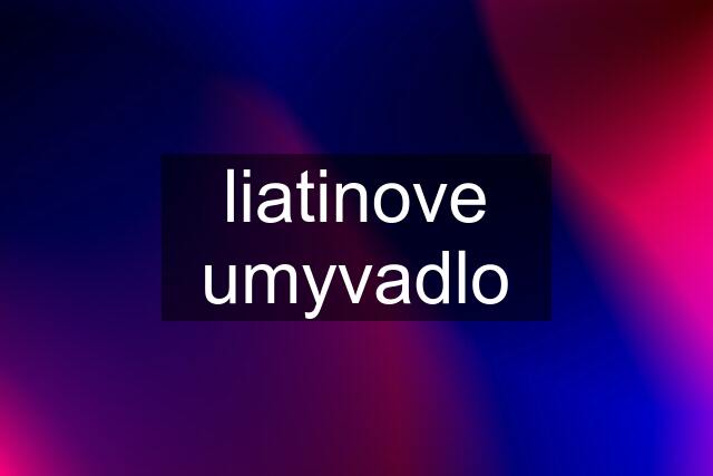 liatinove umyvadlo