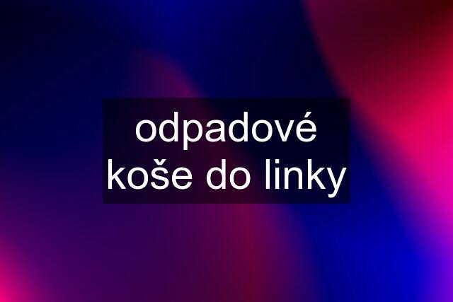 odpadové koše do linky