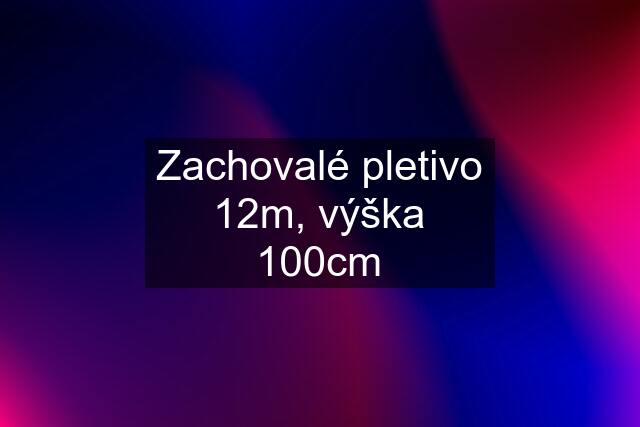 Zachovalé pletivo 12m, výška 100cm