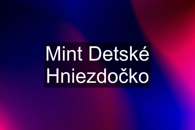 Mint Detské Hniezdočko