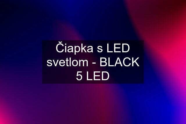 Čiapka s LED svetlom - BLACK 5 LED