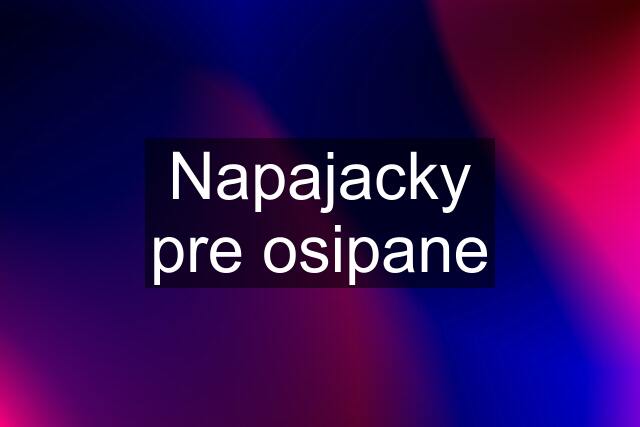 Napajacky pre osipane