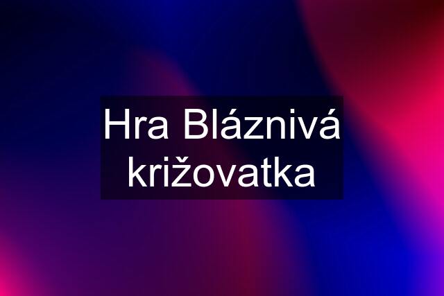 Hra Bláznivá križovatka