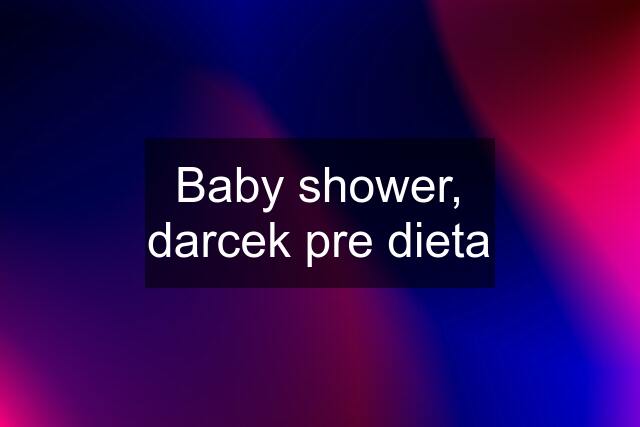 Baby shower, darcek pre dieta