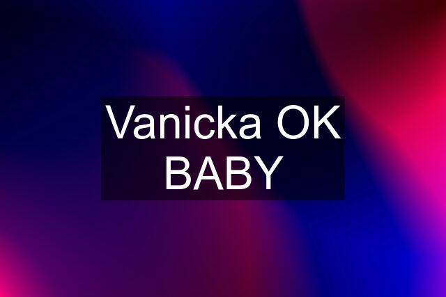 Vanicka OK BABY