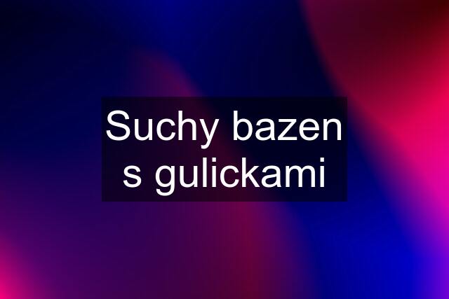 Suchy bazen s gulickami