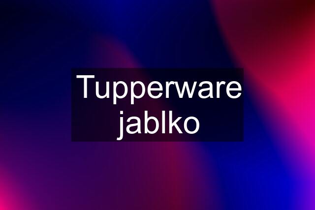 Tupperware jablko