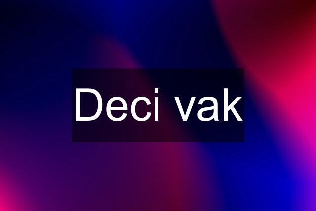 Deci vak