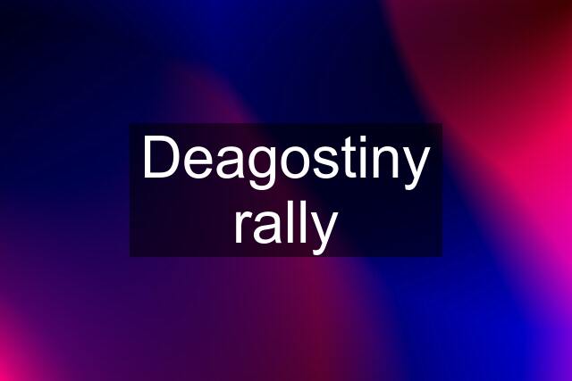 Deagostiny rally
