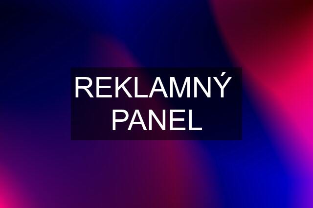 REKLAMNÝ  PANEL