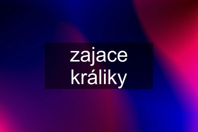 zajace králiky