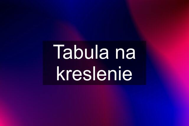 Tabula na kreslenie