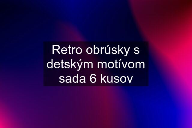 Retro obrúsky s detským motívom sada 6 kusov