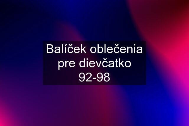 Balíček oblečenia pre dievčatko 92-98