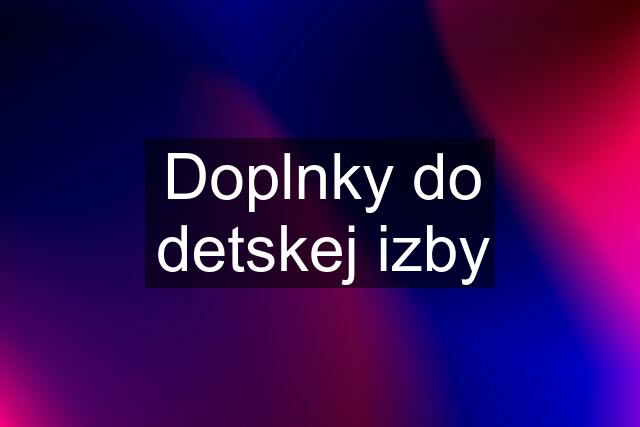 Doplnky do detskej izby