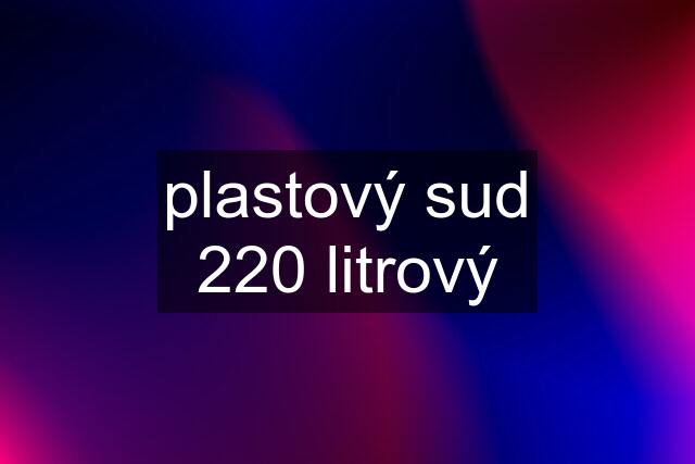 plastový sud 220 litrový