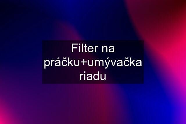 Filter na práčku+umývačka riadu