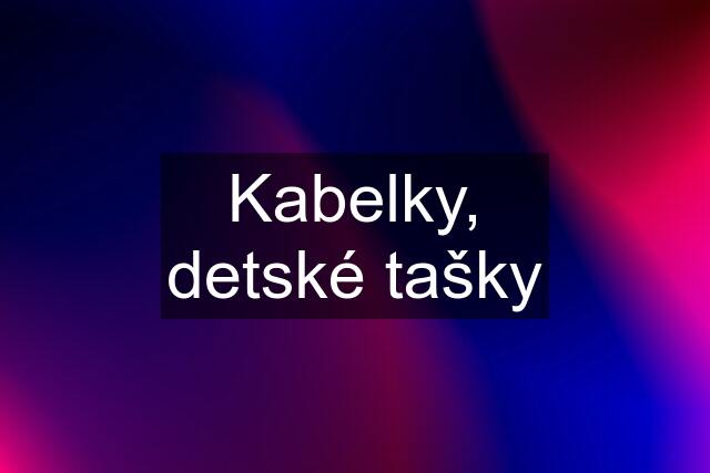 Kabelky, detské tašky