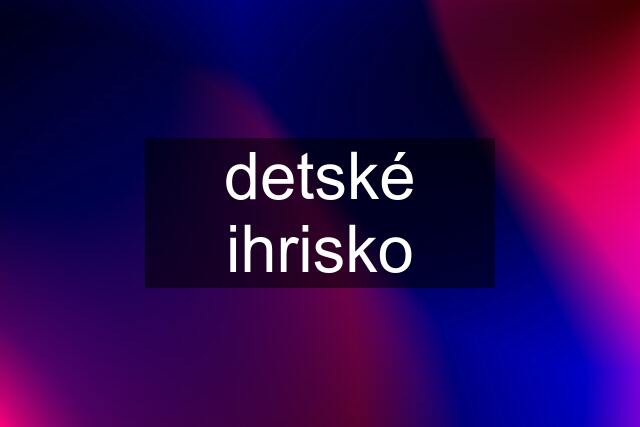 detské ihrisko