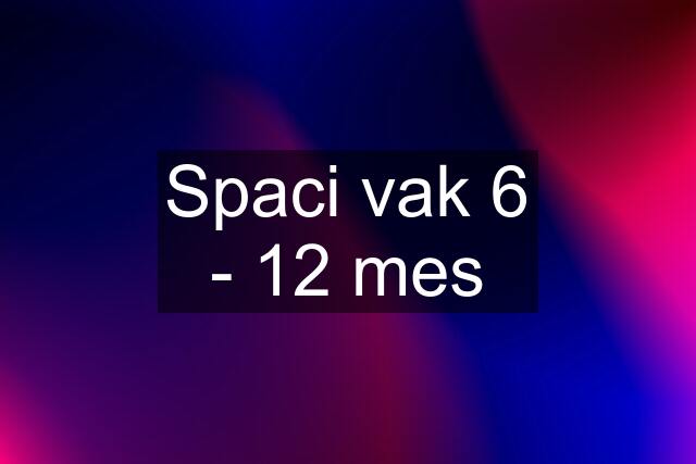 Spaci vak 6 - 12 mes